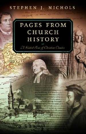 Pages from Church History: A Guided Tour of Christian Classics de Stephen J. Nichols