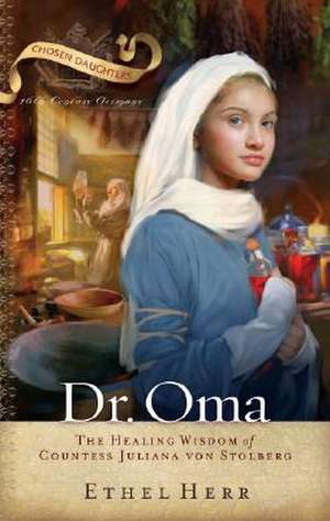 Dr. Oma: The Healing Wisdom of Countess Juliana Von Stolberg de Ethel Herr