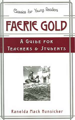 Faerie Gold a Guide for Teachers & Students de Ranelda Mack Hunsicker