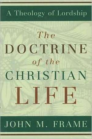 The Doctrine of the Christian Life: A New Perspective on the African-American Christian Experience de John M. Frame