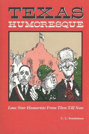 Texas Humoresque: Lone Star Humorists from Then Till Now de Sonnichsen