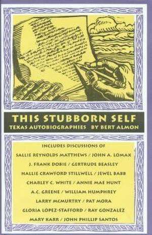 This Stubborn Self: Texas Autobiographies de Bert Almon