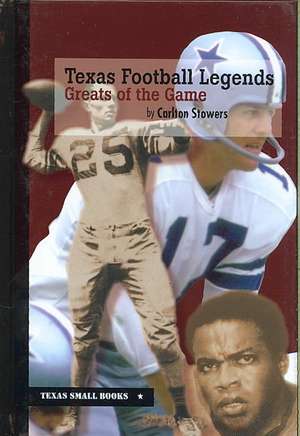 Texas Football Legends: Greats of the Game de Carlton Stowers