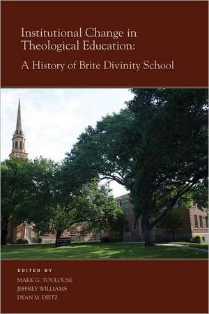 Institutional Change in Theological Education: A History of Brite Divinity School de Mark G. Toulouse