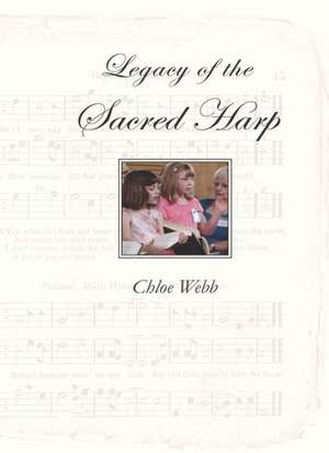 Legacy of the Sacred Harp de Chloe Webb