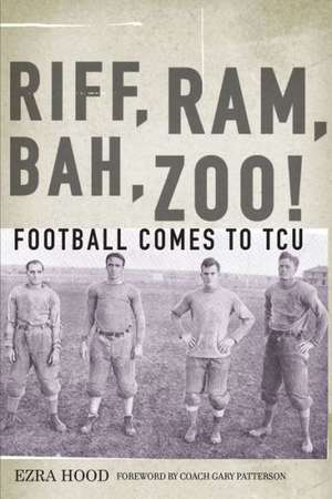 Riff, Ram, Bah, Zoo!: Football Comes to TCU de Ezra Hood