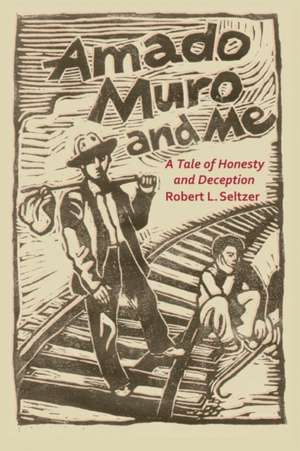 Amado Muro and Me de Robert Seltzer