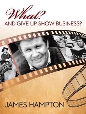 What? and Give Up Show Business? de James Hampton