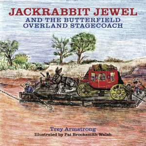 Jackrabbit Jewel and the Butterfield Overland Stagecoach de Trey Armstrong