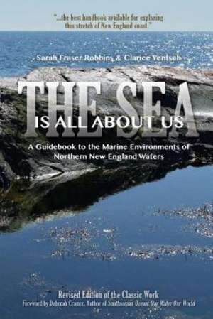 The Sea Is All about Us: A Guidebook to the Marine Environments of Cape Ann and Other Northern New England Waters de Sarah Fraser Robbins