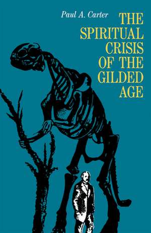 The Spiritual Crisis of the Gilded Age de Paul A. Carter