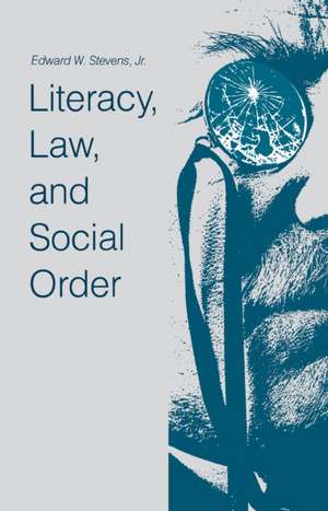 Literacy, Law, and Social Order de Edward W. Stevens, Jr.