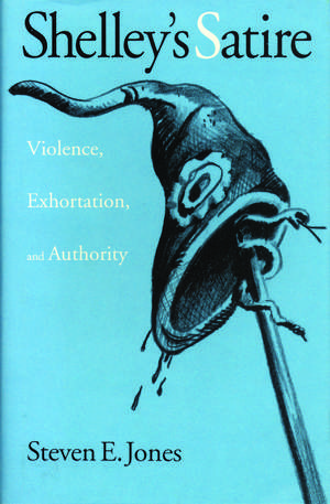 Shelley's Satire: Violence, Exhortation, and Authority de Steven E. Jones