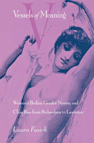 Vessels of Meaning: Women's Bodies, Gender Norms, and Class Bias from Richardson to Lawrence de Laura Fasick