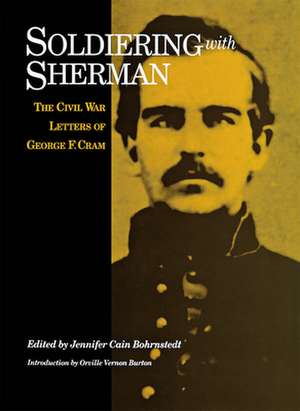 Soldiering with Sherman: The Civil War Letters of George F. Cram de Jennifer Cain Bohrnstedt