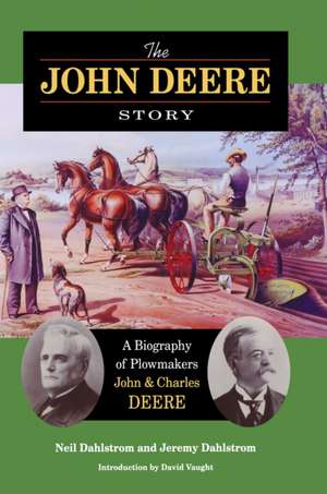 The John Deere Story: A Biography of Plowmakers John and Charles Deere de Neil Dahlstrom