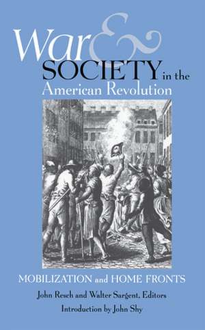 War and Society in the American Revolution: Mobilization and Home Fronts de John Resch