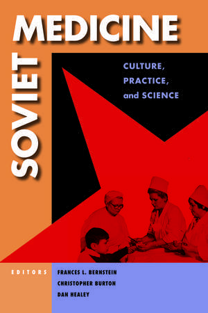 Soviet Medicine: Culture, Practice, and Science de Frances Lee Bernstein