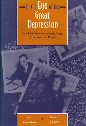 In the Eye of the Great Depression: New Deal Reporters and the Agony of the American People de John F. Bauman