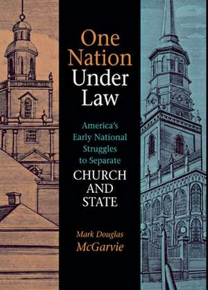 One Nation under Law: America's Early National Struggles to Separate Church and State de Mark Douglas McGarvie