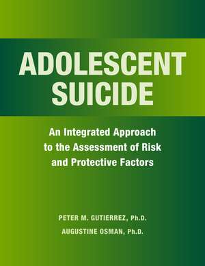 Adolescent Suicide – An Integrated Approach to the Assessment of Risk and Protective Factors de Peter Gutierrez