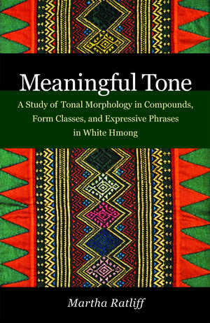 Meaningful Tone: A Study of Tonal Morphology in Compounds, Form Classes, and Expressive Phrases in White Hmong de Martha Ratliff