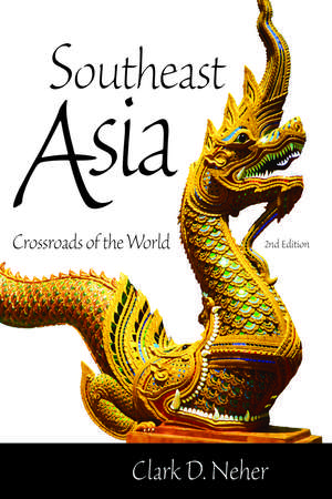 Southeast Asia: Crossroads of the World, 2nd Edition de Clark D. Neher