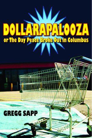 Dollarapalooza or The Day Peace Broke Out in Columbus de Gregg Sapp