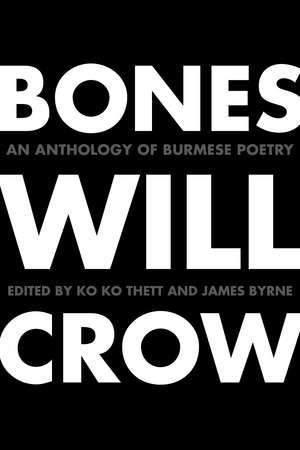 Bones Will Crow: An Anthology of Burmese Poetry de James Byrne