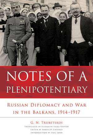 Notes of a Plenipotentiary: Russian Diplomacy and War in the Balkans, 1914–1917 de G. N. Trubetskoi