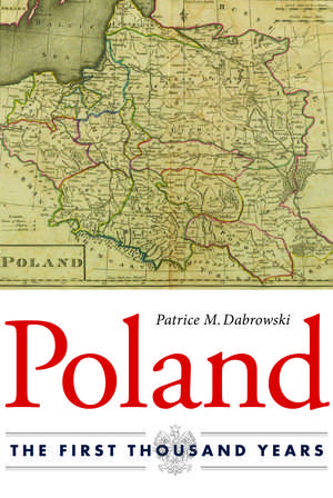 Poland: The First Thousand Years de Patrice M. Dabrowski