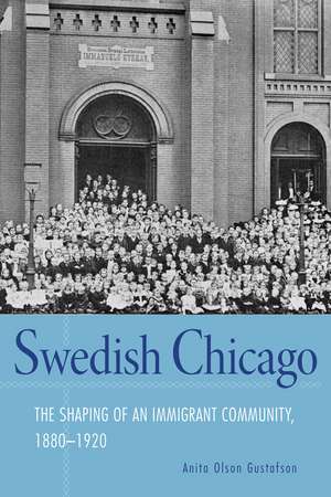 Swedish Chicago – The Shaping of an Immigrant Community, 1880–1920 de Anita Olson Gustafson