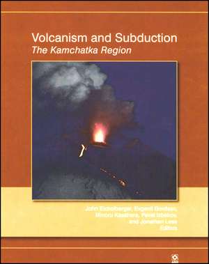 Volcanism and Subduction – The Kamchatka Region de J Eichelberger