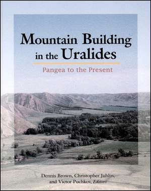 Mountain Building in the Uralides – Pangea to the Present, Geophysical Monograph 132 de D Brown