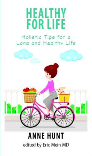 Healthy for Life: Holistic Tips for Living a Long and Healthy Life de Anne Hunt