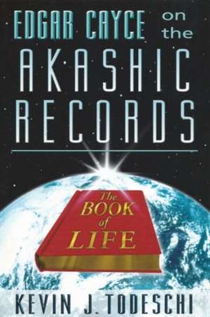 Edgar Cayce on the Akashic Records: The Book of Life de Kevin J. Todeschi