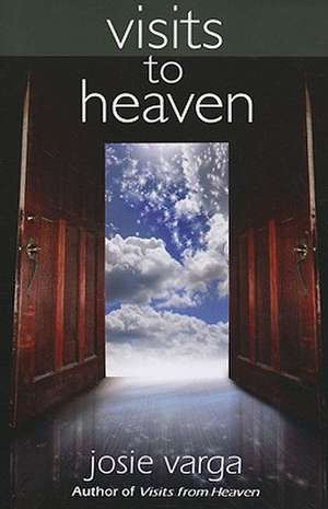 Visits to Heaven de Josie Varga