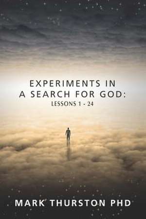 Experiments in a Search for God de Mark Thurston