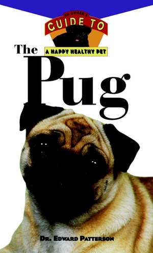 The Pug: Owner's Guide To Happy/healthy Pet de Dr. Edward Patterson