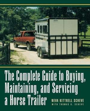 The Complete Guide to Buying, Maintaining and Servicing a Horse Trailer: The Natural Way to Train Your Dog de Neva Kittrell Scheve