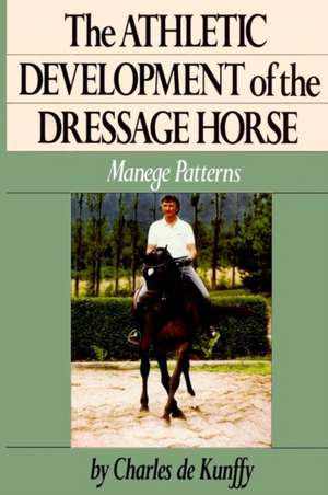 The Athletic Development of the Dressage Horse: Manege Patterns de Charles de Kunffy