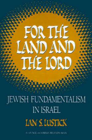 For the Land and the Lord: Jewish Fundamentalism in Israel de Ian S. Lustick