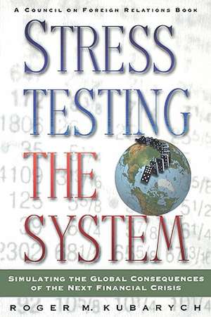 Stress Testing the System: Simulating the Global Consequences of the Next Financial Crisis de Roger Kubarych