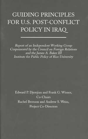 Guiding Principles for U.S. Post-Conflict Policy in Iraq: Report of an Independent Working Group Cosponsored by the Council of Foreign Relations and t de Edward Djerejian