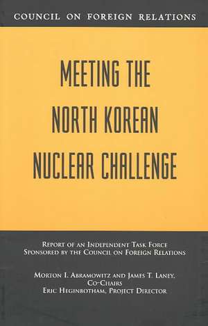 Meeting the North Korean Nuclear Challenge: Report of an Independent Task Force Sponsored by the Council on Foreign Relations de Morton I. Abramowitz