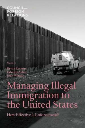 Managing Illegal Immigration to the United States: How Effective Is Enforcement? de Bryan Roberts