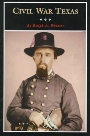 Civil War Texas de Ralph A. Wooster