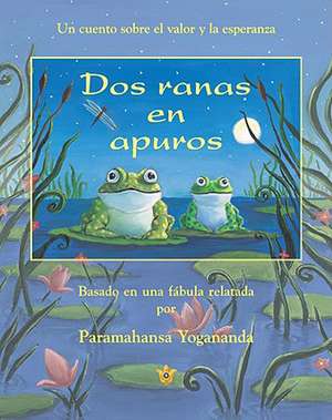 Dos Ranas En Apuros = Two Frogs in Trouble: An Introduction to India's Universal Science of God-Realization de Paramahansa Yogananda