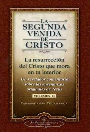 La Segunda Venida de Cristo, Volumen II: La Resurrecion del Cristo Que Mora en Tu Interior = The Second Coming of Christ, Vol.II de Paramahansa Yogananda