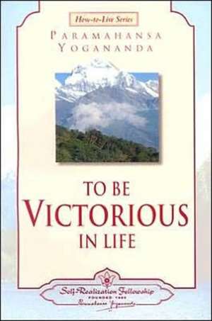 To Be Victorious in Life de Yogananda